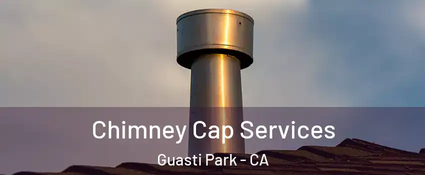 Chimney Cap Services Guasti Park - CA