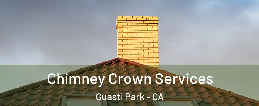 Chimney Crown Services Guasti Park - CA