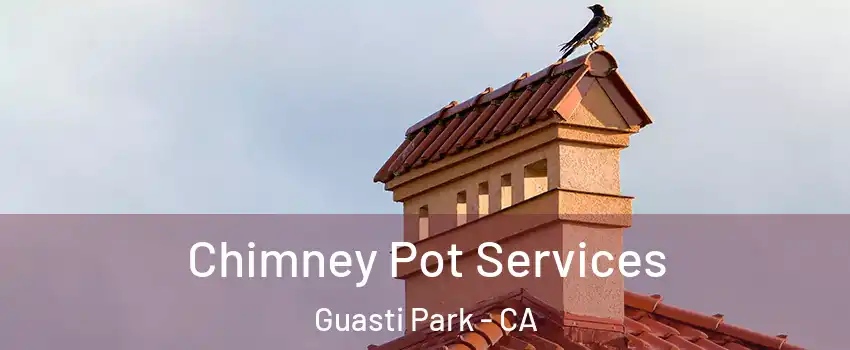 Chimney Pot Services Guasti Park - CA