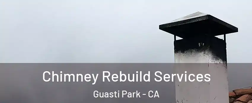 Chimney Rebuild Services Guasti Park - CA