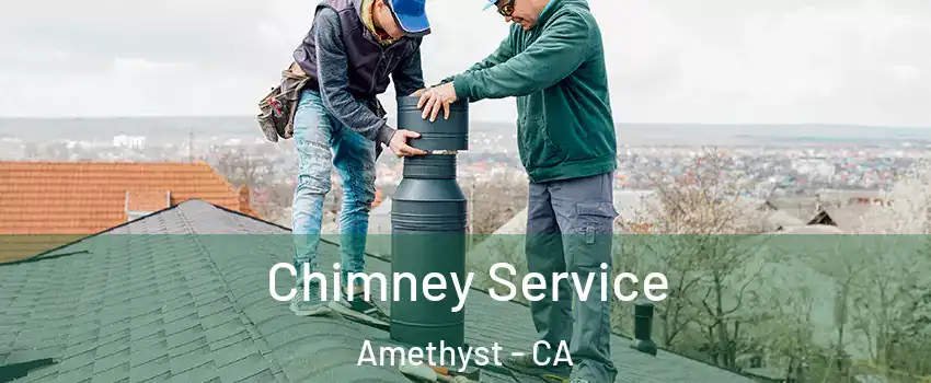 Chimney Service Amethyst - CA