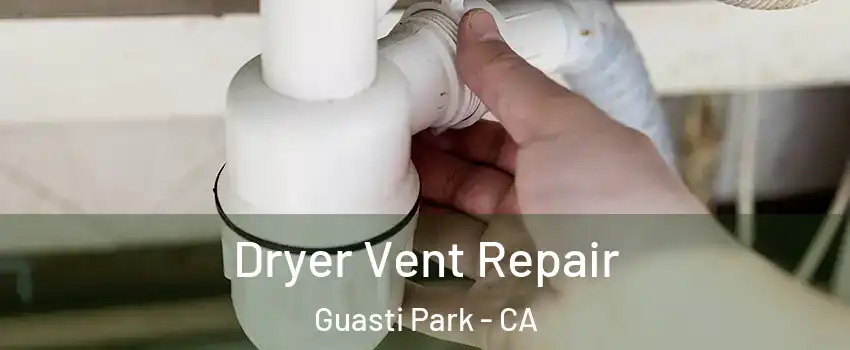 Dryer Vent Repair Guasti Park - CA