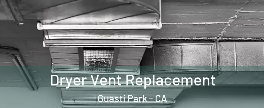 Dryer Vent Replacement Guasti Park - CA