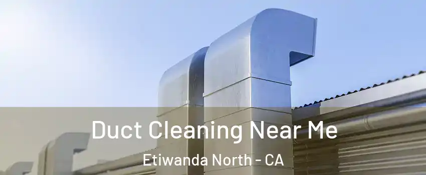 Duct Cleaning Near Me Etiwanda North - CA