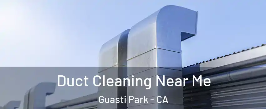 Duct Cleaning Near Me Guasti Park - CA