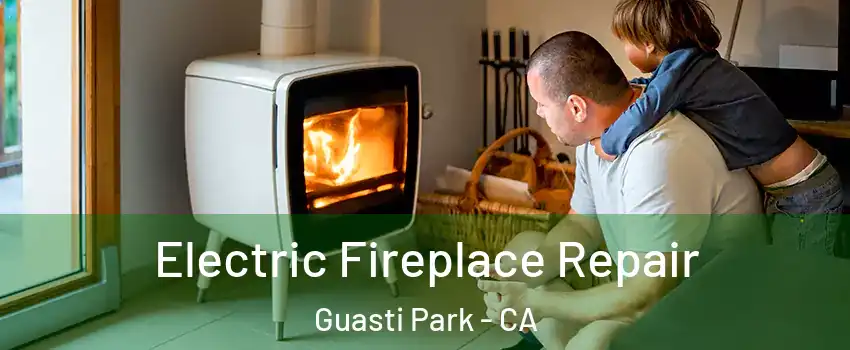 Electric Fireplace Repair Guasti Park - CA