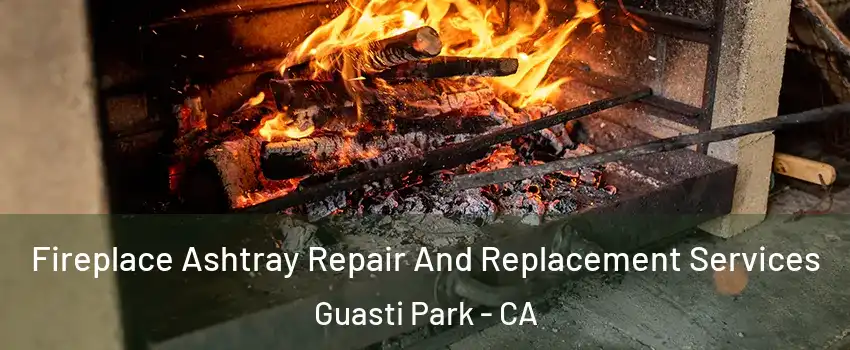 Fireplace Ashtray Repair And Replacement Services Guasti Park - CA