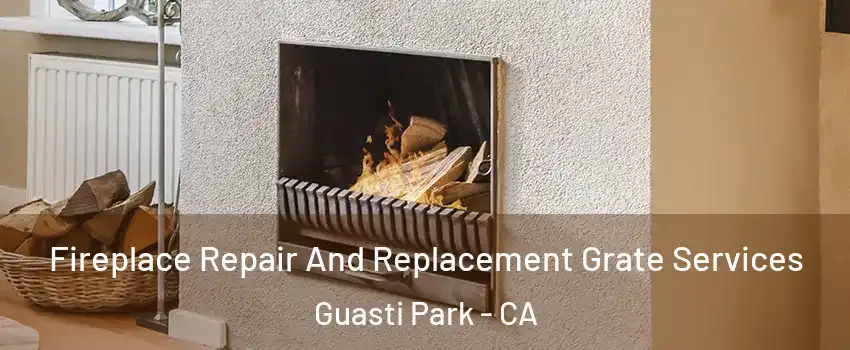 Fireplace Repair And Replacement Grate Services Guasti Park - CA