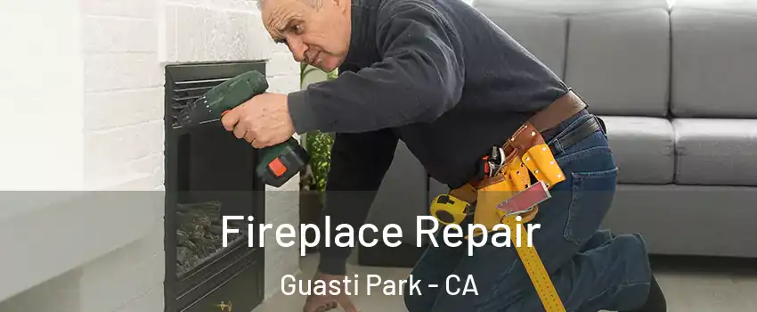 Fireplace Repair Guasti Park - CA