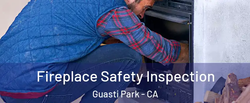 Fireplace Safety Inspection Guasti Park - CA