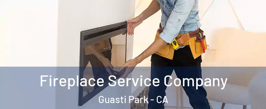 Fireplace Service Company Guasti Park - CA