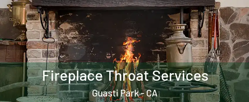 Fireplace Throat Services Guasti Park - CA