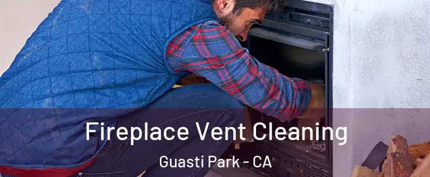 Fireplace Vent Cleaning Guasti Park - CA