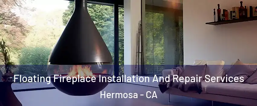 Floating Fireplace Installation And Repair Services Hermosa - CA