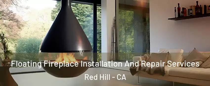 Floating Fireplace Installation And Repair Services Red Hill - CA