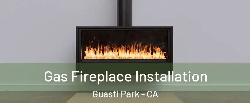 Gas Fireplace Installation Guasti Park - CA