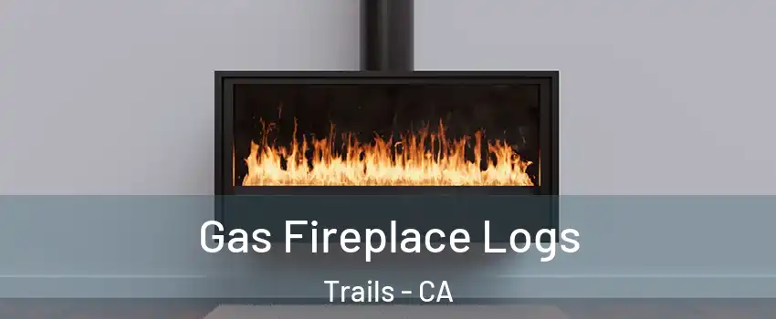 Gas Fireplace Logs Trails - CA