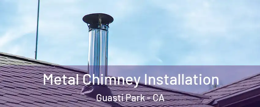 Metal Chimney Installation Guasti Park - CA