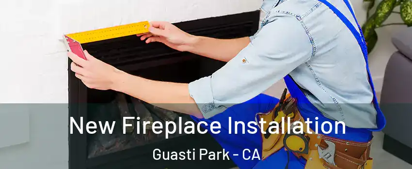 New Fireplace Installation Guasti Park - CA