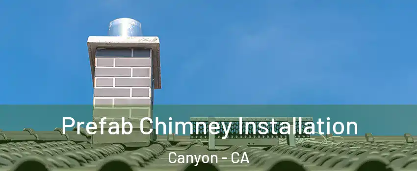 Prefab Chimney Installation Canyon - CA