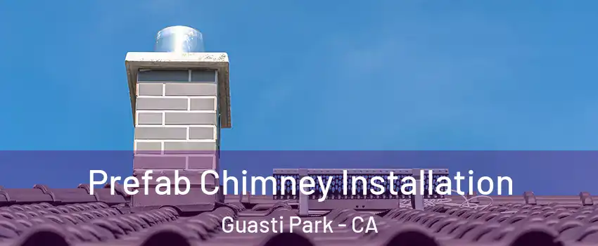 Prefab Chimney Installation Guasti Park - CA