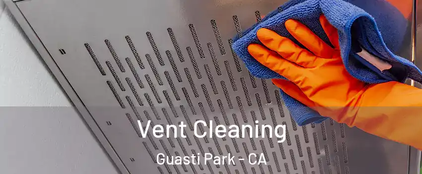 Vent Cleaning Guasti Park - CA